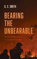 G C Smith - Bearing the Unbearable, Inbunden