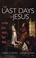 Mark D Smith, Daniel Lewis - Last Days of Jesus, Inbunden. Tillgänglighet: Lägg i varukorg