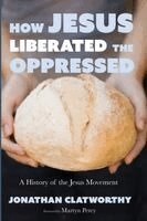 Jonathan Clatworthy - How Jesus Liberated the Oppressed, Häftad. Tillgänglighet: Lägg i varukorg