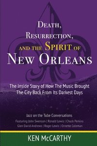bokomslag Death, Resurrection, and the Spirit of New Orleans: Jazz on the Tube Conversations