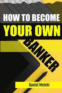 bokomslag How To Become Your Own Banker