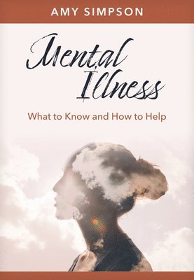 bokomslag Mental Illness: What to Know and How to Help