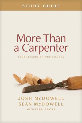 More Than a Carpenter Study Guide: Four Lessons on Who Jesus Is 1