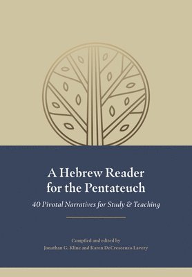A Hebrew Reader for the Pentateuch: 40 Pivotal Narratives for Study and Teaching 1