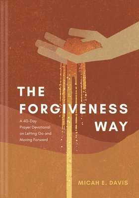 bokomslag The Forgiveness Way: A 40-Day Prayer Devotional on Letting Go and Moving Forward