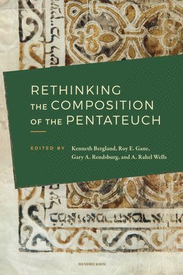 Kenneth Bergland, Roy E. Gane, A. Rahel Wells, Roy E. Gane, Kenneth Bergland, Gary A. Rendsburg - Rethinking the Composition of the Pentateuch, Häftad