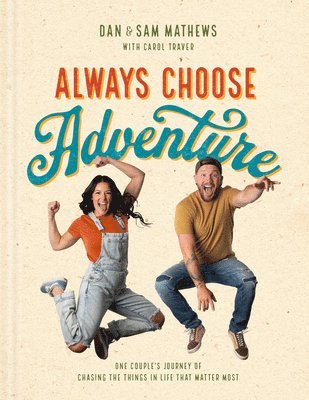 Always Choose Adventure: One Couple's Journey of Chasing the Things in Life That Matter Most 1