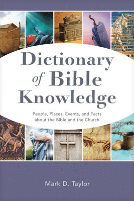 Mark D. Taylor - Dictionary of Bible Knowledge: People, Places, Events, and Facts about the Bible and the Church, Häftad