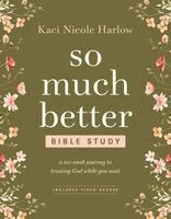 Kaci Nicole Harlow - So Much Better Bible Study with Streaming Video Access: A Six-Week Journey to Trusting God While You Wait, Häftad