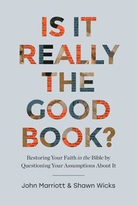 bokomslag Is It Really the Good Book?: Restoring Your Faith in the Bible by Questioning Your Assumptions about It