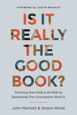 John Marriott, Shawn Wicks - Is It Really the Good Book?: Restoring Your Faith in the Bible by Questioning Your Assumptions about It, Häftad