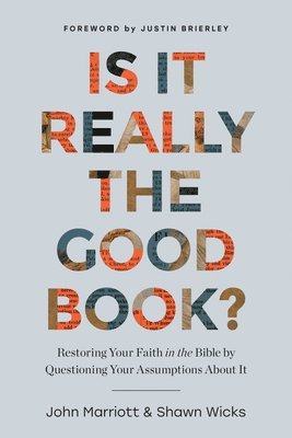 bokomslag Is It Really the Good Book?: Restoring Your Faith in the Bible by Questioning Your Assumptions about It