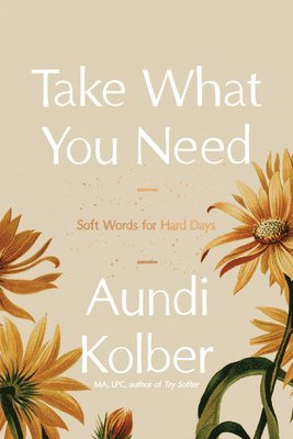 Take What You Need: Soft Words for Hard Days 1