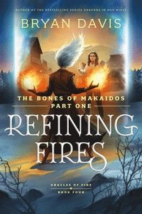 bokomslag Refining Fires: The Bones of Makaidos Part 1