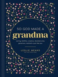 bokomslag So God Made a Grandma: Caring, Faithful, Creative, Devoted, Wise, Generous, Resilient--Just Like You