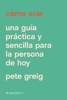 Cómo Orar: Una Guía Práctica Y Sencilla Para Gente Común 1