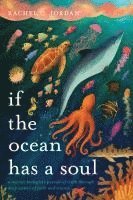 bokomslag If the Ocean Has a Soul: A Marine Biologist's Pursuit of Truth Through Deep Waters of Faith and Science