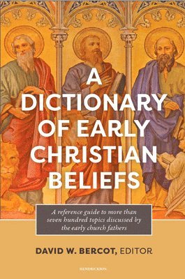 David W. Bercot - A Dictionary of Early Christian Beliefs, Häftad