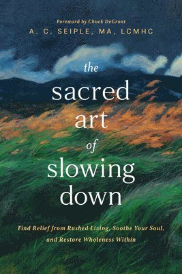 bokomslag The Sacred Art of Slowing Down