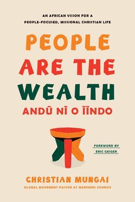 bokomslag People Are the Wealth: An African Vision for a People-Focused, Missional Christian Life