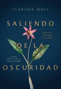 bokomslag Saliendo de la Oscuridad: Cómo Vivir El Duelo Después de Una Pérdida