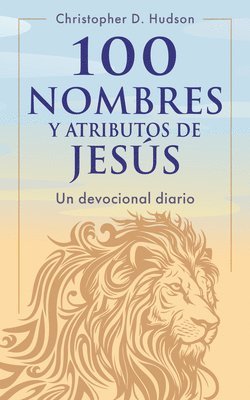 Christopher D. Hudson - 100 Nombres Y Atributos de Jesús: Un Devocional Diario, Häftad