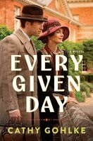 Cathy Gohlke - Every Given Day: Gripping Historical Fiction Set During the Early 20th Century about a Groundbreaking Medical Discovery, Häftad
