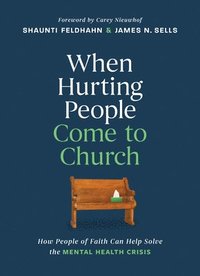 bokomslag When Hurting People Come to Church: How People of Faith Can Help Solve the Mental Health Crisis