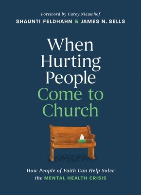 James N. Sells, Shaunti Feldhahn - When Hurting People Come to Church, Inbunden