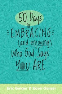 bokomslag 50 Days to Embracing (and Enjoying) Who God Says You Are