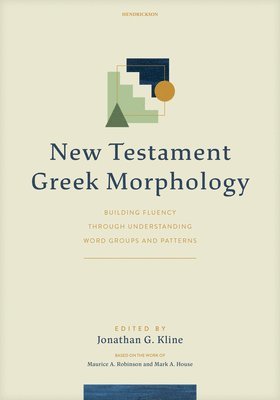 bokomslag New Testament Greek Morphology: Building Fluency Through Understanding Word Groups and Patterns