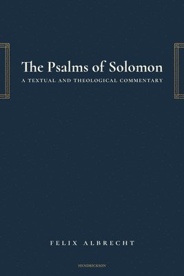 Felix Albrecht - The Psalms of Solomon: A Textual and Theological Commentary, Häftad