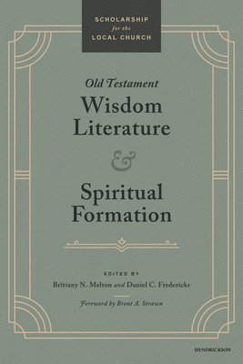 Brittany N. Melton, Daniel C. Fredericks - Old Testament Wisdom Literature and Spiritual Formation, Häftad