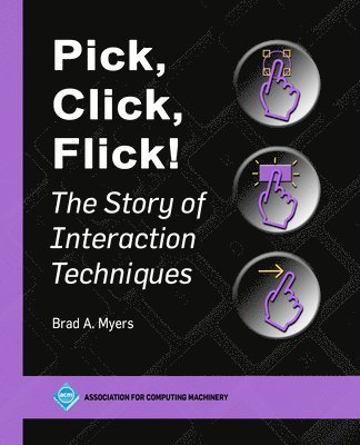 Brad A. Myers, Brad A Myers - Pick, Click, Flick!, Inbunden