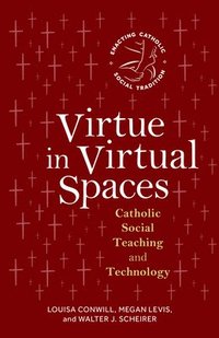 bokomslag Virtue in Virtual Spaces: Catholic Social Teaching and Technology