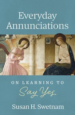 Everyday Annunciations: On Learning to Say Yes 1