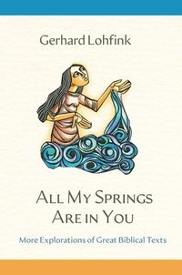 bokomslag All My Springs Are in You: More Explorations of Great Biblical Texts