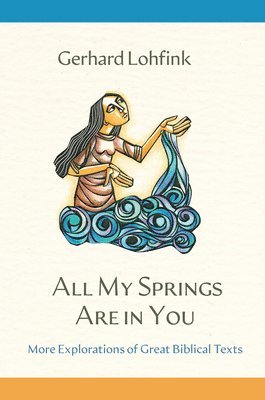 All My Springs Are in You: More Explorations of Great Biblical Texts 1