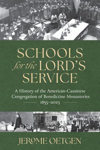 bokomslag Schools for the Lord's Service: A History of the American-Cassinese Congregation of Benedictine Monasteries 1855-2023