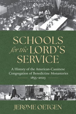 Schools for the Lord's Service: A History of the American-Cassinese Congregation of Benedictine Monasteries 1855-2023 1