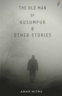 bokomslag The Old Man Of Kusumpur & Other Stories
