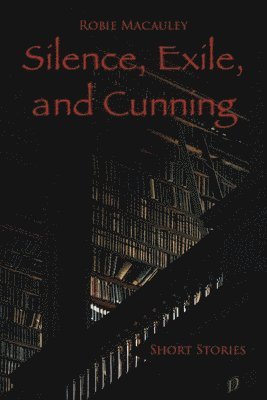 Silence, Exile, and Cunning: Short Stories