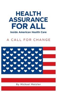 bokomslag Health Assurance for All: Inside American Health Care: A Call For Change