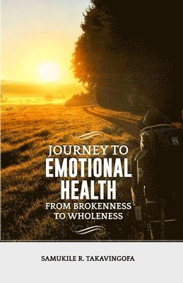 Journey to Emotional Health- From Brokennes to Wholeness: Journey to Emotional Health 1