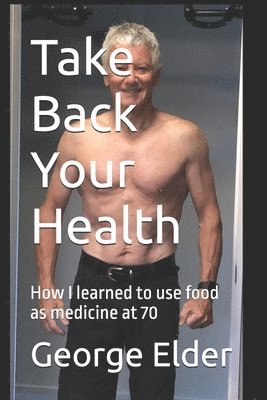 George Elder - Take Back Your Health, Häftad