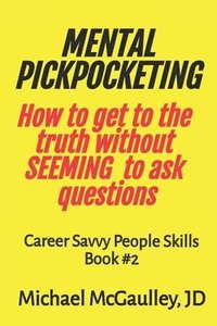 bokomslag MENTAL PICKPOCKETING How to Get to the Truth Without Seeming to Ask Questions