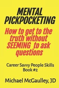 bokomslag MENTAL PICKPOCKETING How to Get to the Truth Without Seeming to Ask Questions