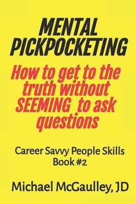 MENTAL PICKPOCKETING How to Get to the Truth Without Seeming to Ask Questions 1