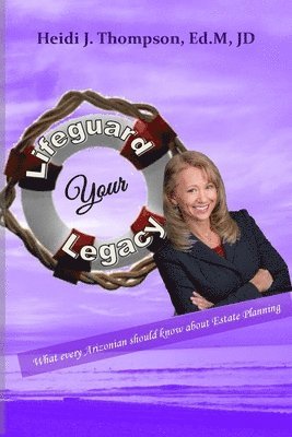 Lifeguard Your Legacy: What every Arizonian should know about Estate Planning 1