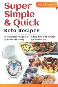 bokomslag Super Simple & Quick Keto Recipes: Are you sick of being overweight, flabby, tired, brain-fogged, low-energy and stressed out? Eating a wholesome Keto